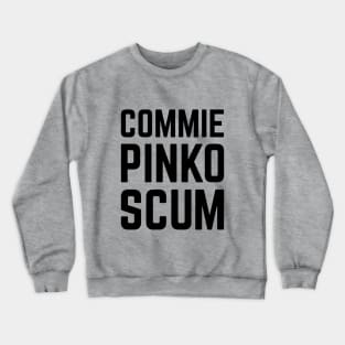 commie pinko scum Crewneck Sweatshirt